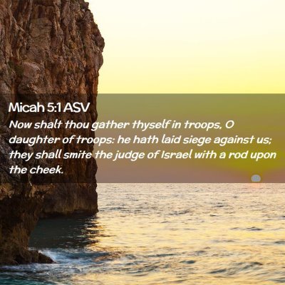 Picture 02 - Micah 5:1 ASV - Now shalt thou gather thyself in troops, O - Bible Verse Picture