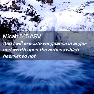 Picture 02 - Micah 5:15 ASV - And I will execute vengeance in anger and wrath - Bible Verse Picture