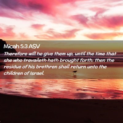 Picture 02 - Micah 5:3 ASV - Therefore will he give them up, until the time - Bible Verse Picture