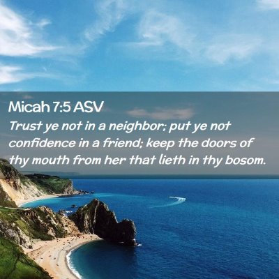 Picture 02 - Micah 7:5 ASV - Trust ye not in a neighbor; put ye not confidence - Bible Verse Picture