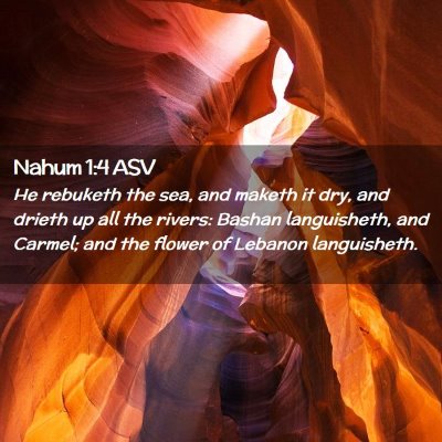 Picture 02 - Nahum 1:4 ASV - He rebuketh the sea, and maketh it dry, and - Bible Verse Picture