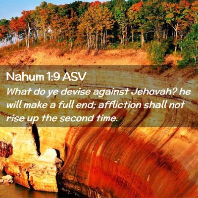 Picture 02 - Nahum 1:9 ASV - What do ye devise against Jehovah? he will make a - Bible Verse Picture