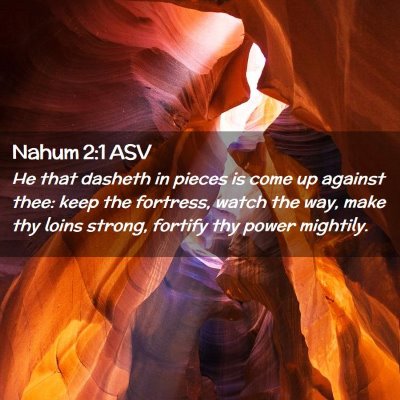 Picture 02 - Nahum 2:1 ASV - He that dasheth in pieces is come up against - Bible Verse Picture