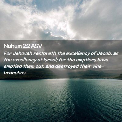Picture 02 - Nahum 2:2 ASV - For Jehovah restoreth the excellency of Jacob, as - Bible Verse Picture