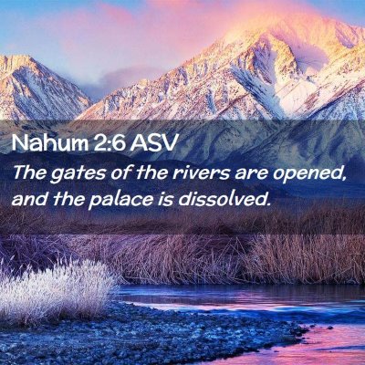 Picture 02 - Nahum 2:6 ASV - The gates of the rivers are opened, and the - Bible Verse Picture