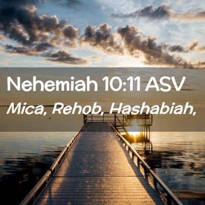 Picture 02 - Nehemiah 10:11 ASV - Mica, Rehob, - Bible Verse Picture