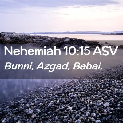 Picture 02 - Nehemiah 10:15 ASV - Bunni, Azgad, - Bible Verse Picture