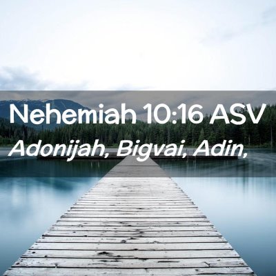 Picture 02 - Nehemiah 10:16 ASV - Adonijah, Bigvai, - Bible Verse Picture
