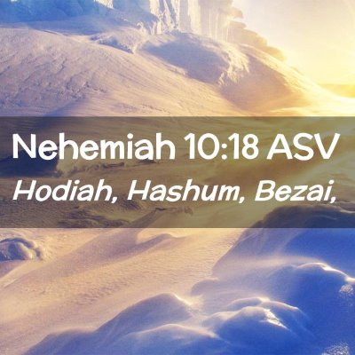 Picture 02 - Nehemiah 10:18 ASV - Hodiah, Hashum, - Bible Verse Picture