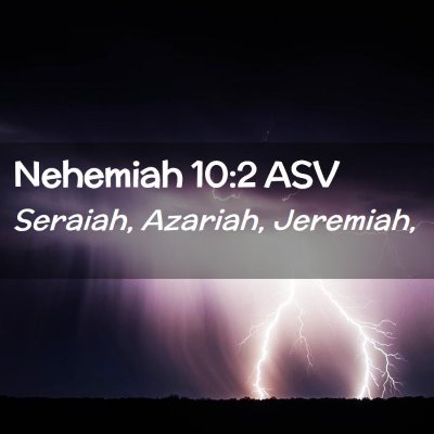 Picture 02 - Nehemiah 10:2 ASV - Seraiah, Azariah, - Bible Verse Picture