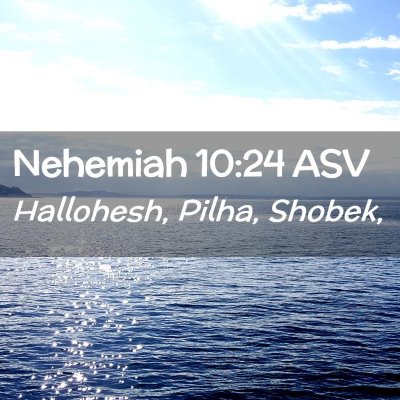 Picture 02 - Nehemiah 10:24 ASV - Hallohesh, Pilha, - Bible Verse Picture