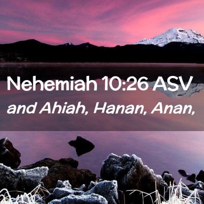 Picture 02 - Nehemiah 10:26 ASV - and Ahiah, Hanan, - Bible Verse Picture