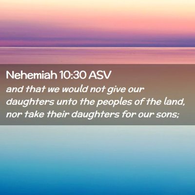 Picture 02 - Nehemiah 10:30 ASV - and that we would not give our daughters unto the - Bible Verse Picture