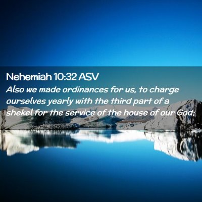 Picture 02 - Nehemiah 10:32 ASV - Also we made ordinances for us, to charge - Bible Verse Picture
