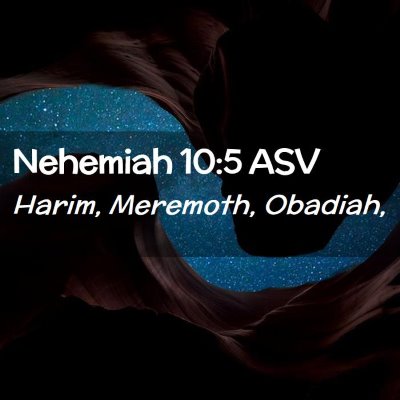 Picture 02 - Nehemiah 10:5 ASV - Harim, Meremoth, - Bible Verse Picture
