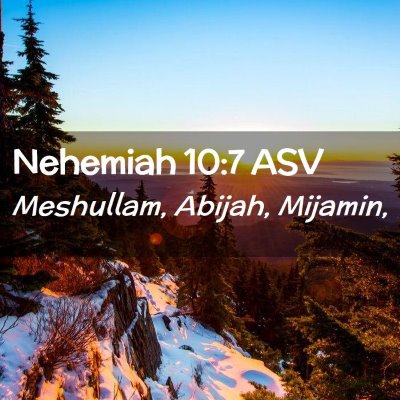 Picture 02 - Nehemiah 10:7 ASV - Meshullam, Abijah, - Bible Verse Picture