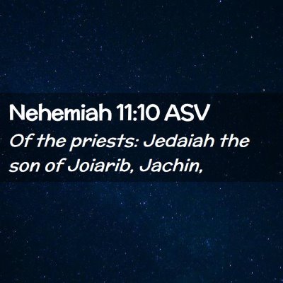 Picture 02 - Nehemiah 11:10 ASV - Of the priests: Jedaiah the son of Joiarib, - Bible Verse Picture