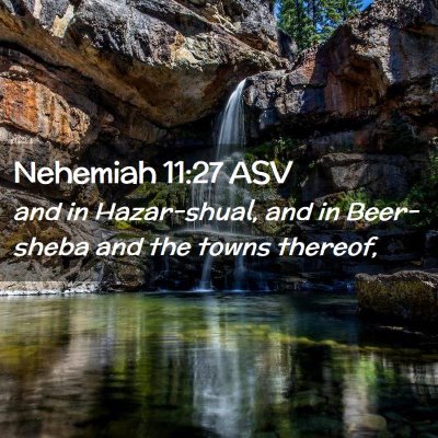 Picture 02 - Nehemiah 11:27 ASV - and in Hazar-shual, and in Beer-sheba and the - Bible Verse Picture