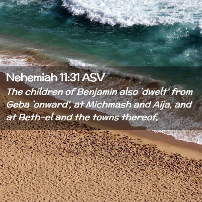 Picture 02 - Nehemiah 11:31 ASV - The children of Benjamin also `dwelt' from Geba - Bible Verse Picture