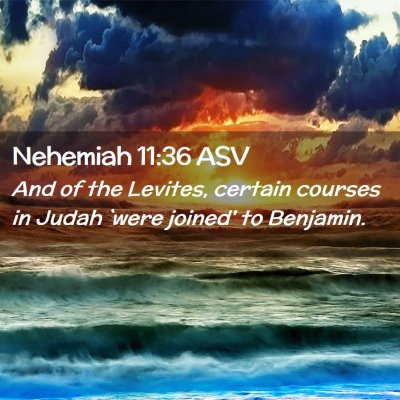 Picture 02 - Nehemiah 11:36 ASV - And of the Levites, certain courses in Judah - Bible Verse Picture