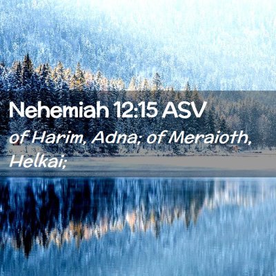 Picture 02 - Nehemiah 12:15 ASV - of Harim, Adna; of Meraioth, - Bible Verse Picture