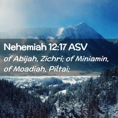 Picture 02 - Nehemiah 12:17 ASV - of Abijah, Zichri; of Miniamin, of Moadiah, - Bible Verse Picture