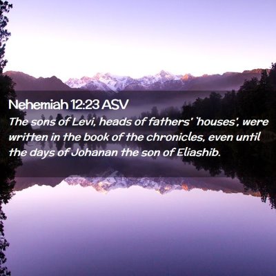 Picture 02 - Nehemiah 12:23 ASV - The sons of Levi, heads of fathers' `houses', - Bible Verse Picture