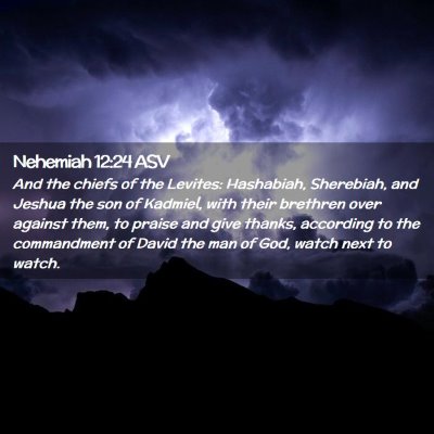 Picture 02 - Nehemiah 12:24 ASV - And the chiefs of the Levites: Hashabiah, - Bible Verse Picture