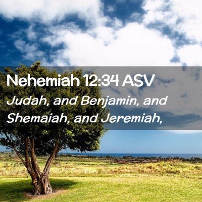 Picture 02 - Nehemiah 12:34 ASV - Judah, and Benjamin, and Shemaiah, and - Bible Verse Picture