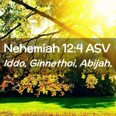 Picture 02 - Nehemiah 12:4 ASV - Iddo, Ginnethoi, - Bible Verse Picture