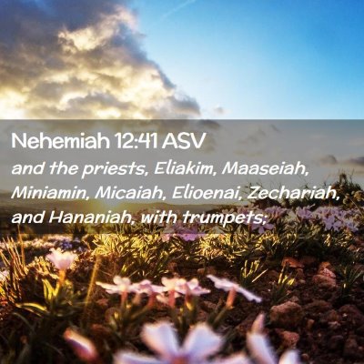 Picture 02 - Nehemiah 12:41 ASV - and the priests, Eliakim, Maaseiah, Miniamin, - Bible Verse Picture