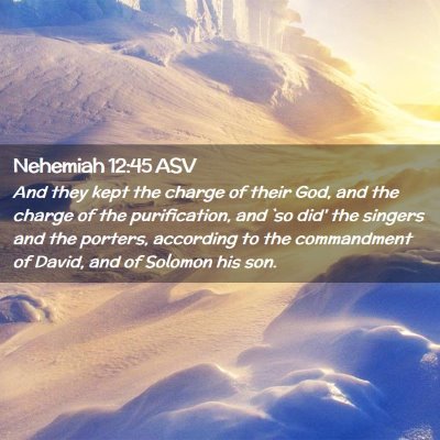 Picture 02 - Nehemiah 12:45 ASV - And they kept the charge of their God, and the - Bible Verse Picture