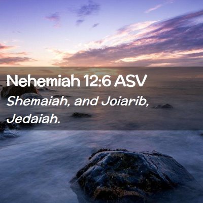 Picture 02 - Nehemiah 12:6 ASV - Shemaiah, and Joiarib, - Bible Verse Picture