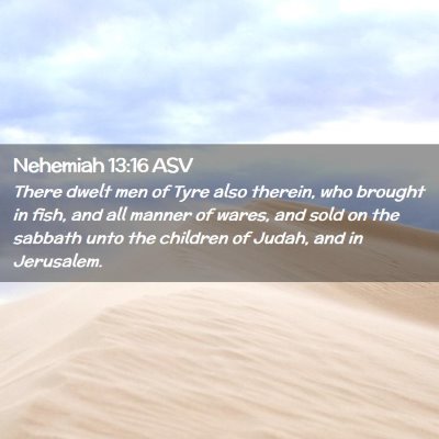 Picture 02 - Nehemiah 13:16 ASV - There dwelt men of Tyre also therein, who brought - Bible Verse Picture