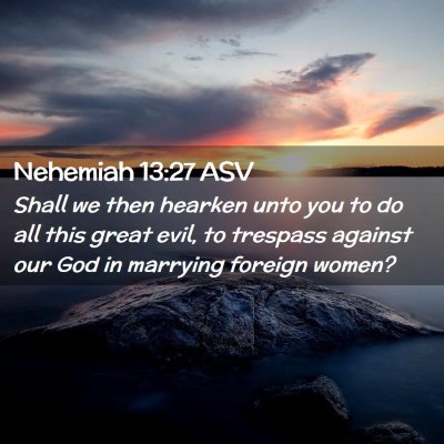 Picture 02 - Nehemiah 13:27 ASV - Shall we then hearken unto you to do all this - Bible Verse Picture