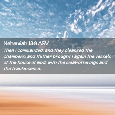Picture 02 - Nehemiah 13:9 ASV - Then I commanded, and they cleansed the chambers: - Bible Verse Picture