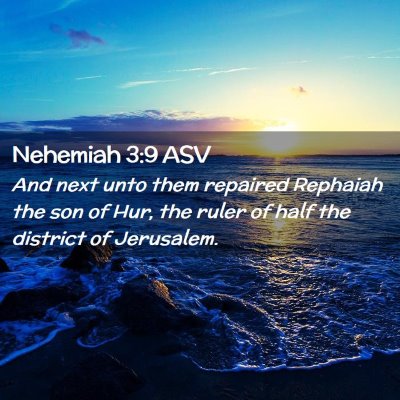 Picture 02 - Nehemiah 3:9 ASV - And next unto them repaired Rephaiah the son of - Bible Verse Picture