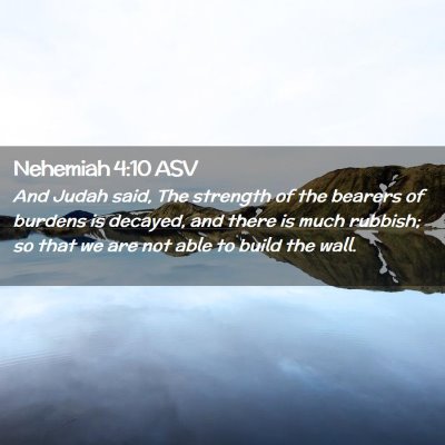 Picture 02 - Nehemiah 4:10 ASV - And Judah said, The strength of the bearers of - Bible Verse Picture