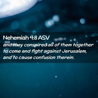 Picture 02 - Nehemiah 4:8 ASV - and they conspired all of them together to come - Bible Verse Picture