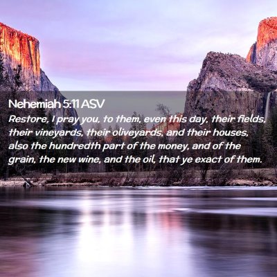 Picture 02 - Nehemiah 5:11 ASV - Restore, I pray you, to them, even this day, - Bible Verse Picture