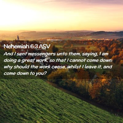 Picture 02 - Nehemiah 6:3 ASV - And I sent messengers unto them, saying, I am - Bible Verse Picture