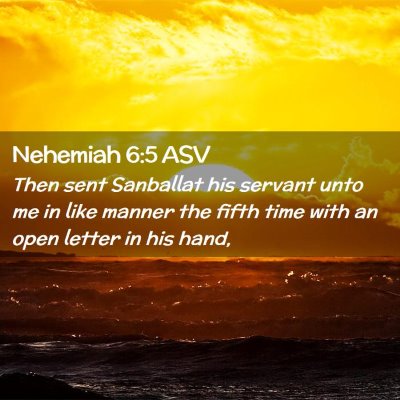 Picture 02 - Nehemiah 6:5 ASV - Then sent Sanballat his servant unto me in like - Bible Verse Picture