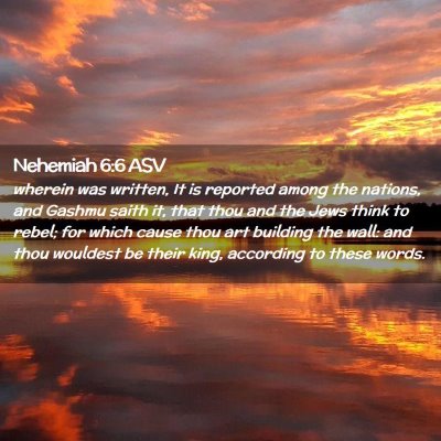 Picture 02 - Nehemiah 6:6 ASV - wherein was written, It is reported among the - Bible Verse Picture