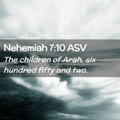 Picture 02 - Nehemiah 7:10 ASV - The children of Arah, six hundred fifty and - Bible Verse Picture