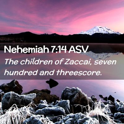 Picture 02 - Nehemiah 7:14 ASV - The children of Zaccai, seven hundred and - Bible Verse Picture
