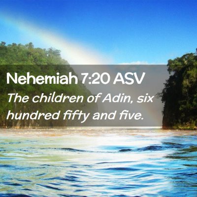 Picture 02 - Nehemiah 7:20 ASV - The children of Adin, six hundred fifty and - Bible Verse Picture