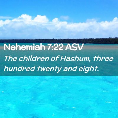 Picture 02 - Nehemiah 7:22 ASV - The children of Hashum, three hundred twenty and - Bible Verse Picture