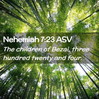 Picture 02 - Nehemiah 7:23 ASV - The children of Bezai, three hundred twenty and - Bible Verse Picture