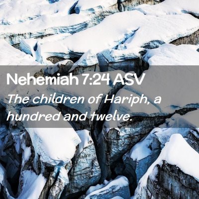 Picture 02 - Nehemiah 7:24 ASV - The children of Hariph, a hundred and - Bible Verse Picture