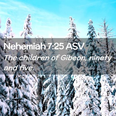 Picture 02 - Nehemiah 7:25 ASV - The children of Gibeon, ninety and - Bible Verse Picture